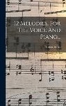 Augusto Rotoli - 12 Melodies, For The Voice And Piano