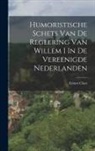 Ernest Claes - Humoristische Schets Van De Regeering Van Willem I In De Vereenigde Nederlanden