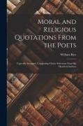 William Rice - Moral and Religious Quotations From the Poets: Topically Arranged, Comprising Choice Selections From Six Hundred Authors