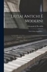 Giovanni de Piccolellis - Liutai Antichi E Moderni: Note Critico-biografiche