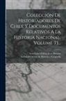 Academia Chilena De La Historia, Sociedad Chilena de Historia Y Geografí - Colección De Historiadores De Chile Y Documentos Relativos A La Historia Nacional, Volume 33