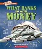 Janet Liu, Melinda Liu - What Banks Do with Money: Loans, Interest Rates, Investments... and Much More! (a True Book: Money)