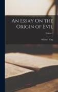William King - An Essay On the Origin of Evil; Volume 2