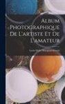 Louis De&amp;sire&amp; Blanquart-Evrard - Album photographique de l'artiste et de l'amateur