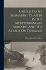 Hilary Ranald Chambers - United States Submarine Chasers In The Mediterranean, Adriatic And The Attack On Durazzo