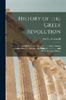 John Lee Comstock - History of the Greek Revolution: Compiled From Official Documents of the Greek Government, Sketches of the War in Greece, by Philip James Green ... an