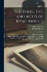 William Caxton, Thomas Malory - The Byrth, Lyf, and Actes of Kyng Arthur: Of His Noble Knyghtes of the Rounde Table, Theyr Merveyllous Enquestes and Aduentures, Thachyeuyng of the Sa