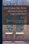 José Quevedo - Historia Del Real Monasterio De San Lorenzo: Llamado Comunmente Del Escorial, Desde Su Origen Y Fundacion Hasta El Presente, Y Descripcion De Las Bell