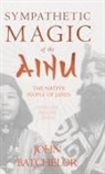 John Batchelor - Sympathetic Magic of the Ainu - The Native People of Japan (Folklore History Series)