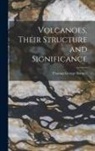 Thomas George Bonney - Volcanoes, Their Structure and Significance