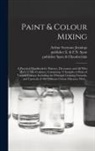 Publisher E. &amp;. F. N. Spon, Arthur Seymour B. Jennings, Publisher Spon &amp;. Chamberlain - Paint & Colour Mixing: A Practical Handbook for Painters, Decorators and All Who Have to Mix Coulours, Containing 72 Samples of Paint of Vari
