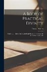 Thomas Watson, Thomas D. Watson - A Body of Practical Divinity; Consisting of Above One Hundred and Seventy-six Sermons on the Shorter Chatechism