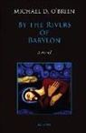 Michael O'Brien, Michael D O'Brien, Michael D. O'Brien - By the Rivers of Babylon