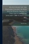 David Collins - An Account of the English Colony in New South Wales, From Its First Settlement in January 1788 to August 1801; Volume 1