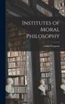 Adam Ferguson - Institutes of Moral Philosophy