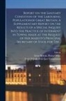 Edwin Chadwick, Great Britain Home Office, Great Britain Poor Law Commission - Report on the Sanitary Condition of the Labouring Populationof Great Britain. A Supplementary Report on the Results of a Special Inquiry Into the Prac