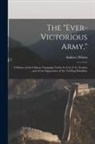 Andrew Wilson - The "Ever-Victorious Army,": A History of the Chinese Campaign Under Lt.-Col. C.G. Gordon ... and of the Suppression of the Tai-Ping Rebellion