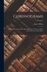 James Hilton - Chronograms: 5000 and More in Number, Excerpted Out of Various Authors and Collected at Many Places; Volume 1