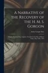 Astley Cooper Key - A Narrative of the Recovery of the H. M. S. Gorgon: (Charles Hotham, Esq., Captain.) Stranded in the Bay of Monte Video, May 10Th, 1844