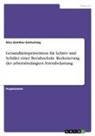 Nico Günther-Gottschalg - Gesundheitsprävention für Lehrer und Schüler einer Berufsschule. Reduzierung der arbeitsbedingten Stressbelastung