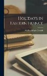 Matilda Betham-Edwards - Holidays in Eastern France