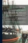 Domenico Spadoni - Sètte, Cospirazioni E Cospiratori Nello Stato Pontificio: All'indomani Della Restaurazione; L'occupazione Napoletana, La Restaurazione E Le Sètte