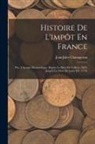 Jean-Jules Clamageran - Histoire De L'impôt En France: Ptie. L'époque Monarchique, Depuis La Mort De Colbert (1683) Jusqu'à La Mort De Louis XV (1774)