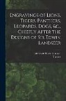 Thomas Landseer, Edwin Henry Landseer - Engravings of Lions, Tigers, Panthers, Leopards, Dogs, &c., Chiefly After the Designs of Sir Edwin Landseer