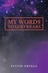 Fulvio Ortega - My Words to God's Ears
