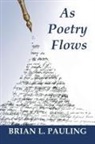 Brian L. Pauling - As Poetry Flows