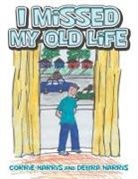 Corrie Harris, Debra Harris - I Missed My Old Life