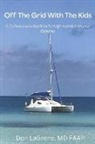 Don LaGrone MD Faap - Off the Grid with the Kids: A Pediatricians Guide to Foreign Travel with Your Children