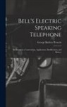 George Bartlett Prescott - Bell's Electric Speaking Telephone: Its Invention, Construction, Application, Modification, and History