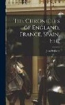 Jean Froissart - The Chronicles of England, France, Spain, Etc