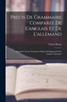 Victor Henry - Précis De Grammaire Comparéé De L'anglais Et De L'allemand: Rapportés À Leur Commune Origine Et Rapprochés Des Langues Classiques
