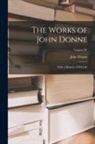 John Donne - The Works of John Donne: With a Memoir of His Life; Volume IV