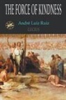 T. Jansen, By the Spirit Lucius, André Luiz Ruiz - The Force Of Kindness