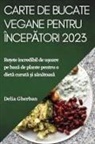 Delia Gherban - Carte de bucate vegane pentru încep¿tori 2023