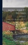 Paul Bonnefon - Montaigne Et Ses Amis: La Boétie.- Charron.- Mlle. De Gournay. Nouv. Éd