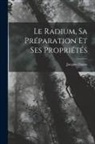 Jacques Danne - Le Radium, Sa Préparation Et Ses Propriétés