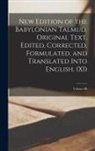 Anonymous - New Edition of the Babylonian Talmud, Original Text, Edited, Corrected, Formulated, and Translated into English, (XI); Volume III