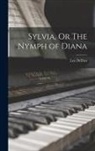 Leo Delibes - Sylvia, Or The Nymph of Diana