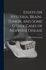 Mary Putnam Jacobi - Essays on Hysteria, Brain-tumor, and Some Other Cases of Nervous Disease