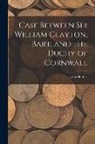 John Haines - Case Between Sir William Clayton, Bart. and the Duchy of Cornwall