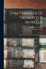 Raffaele De Cesare, Carlo Morelli - Una Famiglia Di Patriotti [I Morelli]: Ricordi Di Due Rivoluzioni in Calabria