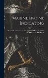 Anonymous - Marine Engine Indicating: A Complete Treatise On the Indicator and Indicator Diagrams As Applied to Marine Engines
