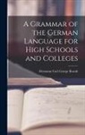 Hermann Carl George Brandt - A Grammar of the German Language for High Schools and Colleges