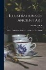 Edward Trollope - Illustrations of Ancient Art: Selected From Objects Discovered at Pompeii and Herculaneum