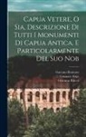 Gennaro Aloja, Gaetano Romano, Giacomo Rucca - Capua Vetere, o sia, Descrizione di tutti i monumenti di Capua antica, e particolarmente del suo nob