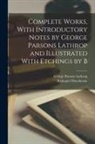 Nathaniel Hawthorne, George Parsons Lathrop - Complete Works, With Introductory Notes by George Parsons Lathrop and Illustrated With Etchings by B